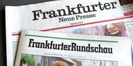 Die Printausgaben von Frankfurter Rundschau und Frankfurter Neue Presse liegen übereinander
