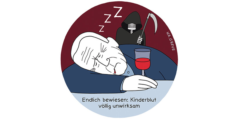 Illustration: Ein Mann, der schlafend seinen Kopf auf einem Tisch abgelegt hat, seine Hand umfasst ein Glas mit roter Flüssigkeit. Im Hintergrund: ein Sensenmann. Der Text lautet: Endlich bewiesen: Kinderblut ist völlig unwirksam