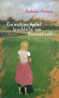 Buchcover von Sabine Peters neuer Roman: „Ein wahrer Apfel leuchtete am Himmelszelt“ - Ein Mädchen steht auf einer Wiese. Buchcover von Sabine Peters neuer Roman: „Ein wahrer Apfel leuchtete am Himmelszelt“ - Ein Mädchen steht auf einer Wiese.