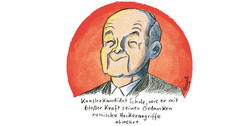 Eine Illustration von Olaf Scholz. Darunter steht: "Kanzlerkandidat Scholz, wie er mit bloßer Kraft seiner Gedanken russische Häckerangriffe abwehrt"