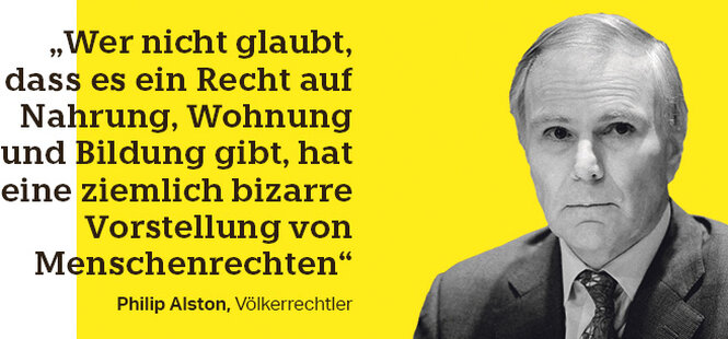 Ein Mann, neben ihm der Text: „Wer nicht glaubt, dass es ein Recht auf Nahrung, Wohnung und Bildung gibt, hat eine ziemlich bizarre Vorstellung von Menschenrechten“ Philip Alston, Völkerrechtler