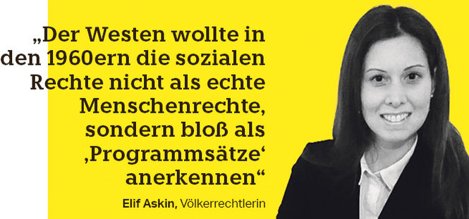 Eine Frau, neben ihr der Text: „Der Westen wollte in den 1960ern die sozialen Rechte nicht als echte Menschenrechte, sondern bloß als ‚Programmsätze‘ anerkennen“ Elif Askin, Völkerrechtlerin