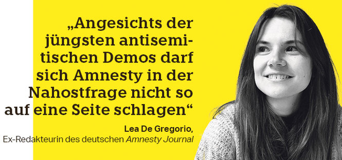 Eine Frau, neben ihr der Text: „Angesichts der jüngsten antisemi­tischen Demos darf sich Amnesty in der Nahostfrage nicht so auf eine Seite schlagen“ Lea de Gregorio, Ex-Redakteurin des deutschen Amnesty Journal