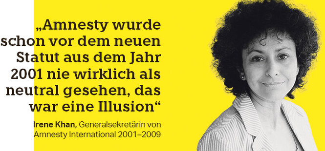 Eine Frau, neben ihr der Text: „Amnesty wurde schon vor dem neuen Statut aus dem Jahr 2001 nie wirklich als neutral gesehen, das war eine Illusion“ Irene Khan, Generalsekretärin von Amnesty International 2001–2009