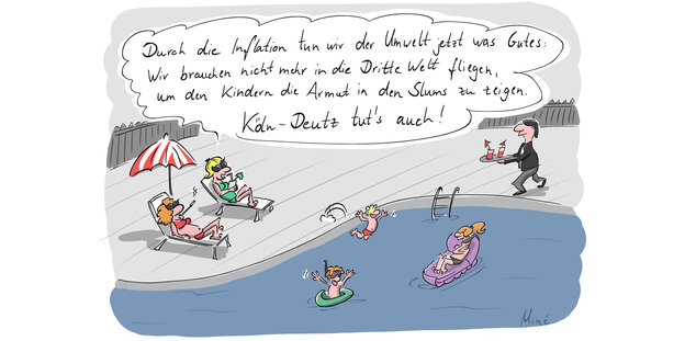 Ein satirischer Cartoon, Szene an einem Luxusswimmingpool: Eine Frau sagt zu einer anderen: Da müssen wir ja gar nicht mehr in die dritte Welt fliegen, um unseren Kindern Slums zu zeigen. Köln-Deutz reicht auch."
