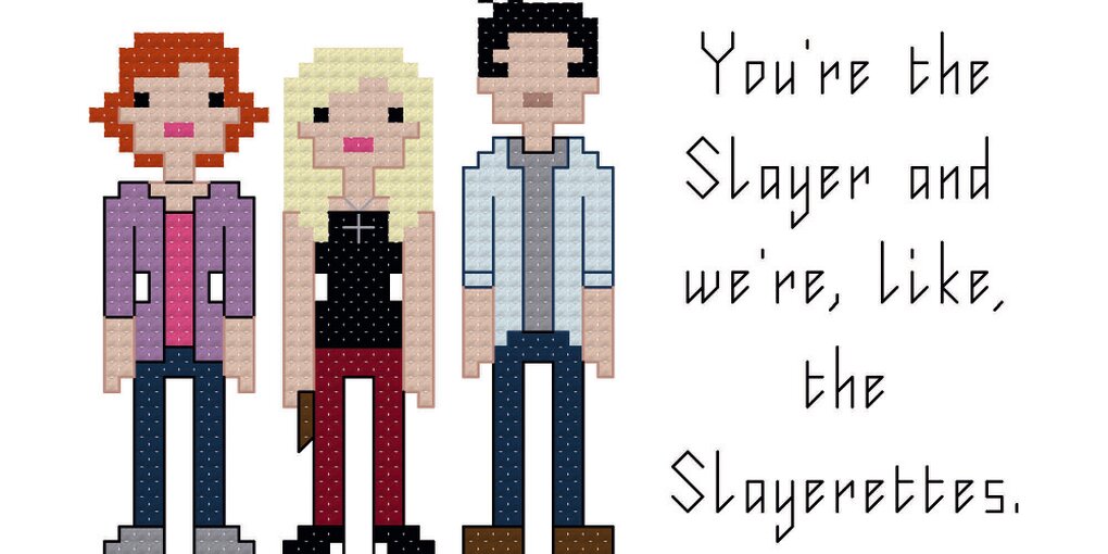 drei gestickte Figuren, dazu Text: "You're the slayer, and we're, like, the slayerettes"