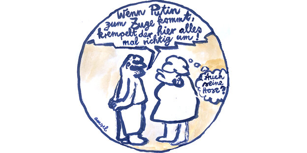 Cartoon: Ein Mann steht einer Frau gegenüber und sagt zu ihr: „Wenn Putin zum Zuge kommt, krempelt der hier alles mal richtig um!