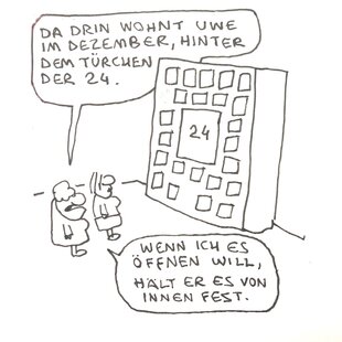 Cartoon von Rattelschneck: Ein riesiger Adventskalender, eine Frau sagt zu einer anderen, dass Uwe im Dezember hinter der Nummer 24 wohnt, aber das Türchen festhält, wenn sie daran rüttelt.