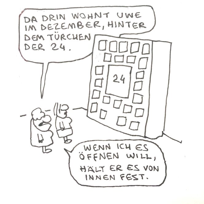 Cartoon von Rattelschneck: Ein riesiger Adventskalender, eine Frau sagt zu einer anderen, dass Uwe im Dezember hinter der Nummer 24 wohnt, aber das Türchen festhält, wenn sie daran rüttelt.