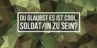 „Du glaubst, es ist cool Soldat/in zu sein?“ auf Camouflage-Hintergrund